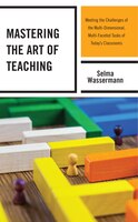Mastering The Art Of Teaching: Meeting The Challenges Of The Multi-dimensional, Multi-faceted Tasks Of Today's Classrooms
