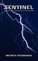 Sentinel: Become the Agent in Charge of Your Own Protection Detail Patrick McNamara Author