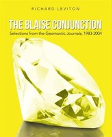 The Blaise Conjunction: Selections From The Geomantic Journals, 1983-2004