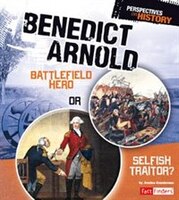 Benedict Arnold: Battlefield Hero or Selfish Traitor? (Perspectives on History)