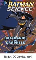Batarangs and Grapnels: The Science Behind Batman's Utility Belt (Batman Science)