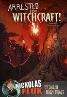 Arrested for Witchcraft!: Nickolas Flux and the Salem Witch Trails