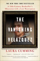The Vanishing Velzquez: A 19th Century Bookseller's Obsession with a Lost Masterpiece