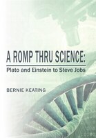 A Romp Thru Science: Plato And Einstein To Steve Jobs