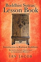 Buddhist Sutras: Lesson Book: Introduction To Rational Buddhism