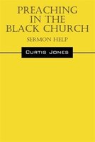 Preaching In The Black Church: Sermon Help