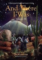 And There I Was Volume Ix: A Backpacking Adventure In India
