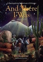 And There I Was Volume Viii: A Backpacking Adventure In Ethiopia