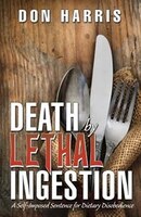 Death By Lethal Ingestion: A Self-imposed Sentence For Dietary Disobedience