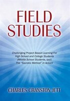 Field Studies: Challenging Project Based Learning For High School And College Students (middle School Students, To