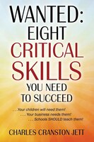 Wanted: Eight Critical Skills You Need To Succeed. . . Your Children Will Need Them!. . . Your Business Nee