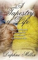 A Tapestry Of Life: A Story Of Finding Peace In The Unexpected And Unforeseen Circumstances Of Life