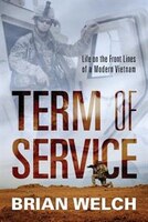 Term Of Service: Life On The Front Lines Of A Modern Vietnam