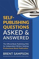 Self-publishing Questions Asked & Answered: The Official Book Publishing Faq For Independent Writers Seeking Professional Book Pub