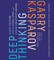 Deep Thinking: Where Machine Intelligence Ends and Human Creativity Begins Garry Kasparov Author