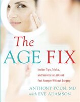 The Age Fix: Insider Tips, Tricks, And Secrets To Look And Feel Younger Without Surgery