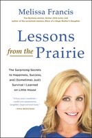 Lessons From The Prairie: Learning Self-reliance, Resilience, Optimism, And The Pioneering Spirit From America's Favorite Show