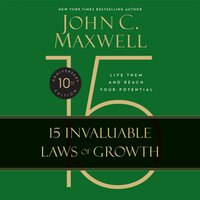 The 15 Invaluable Laws Of Growth: Live Them And Reach Your Potential