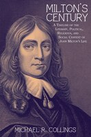 Milton's Century: A Timeline Of The Literary, Political, Religious, And Social Context Of John Milton's Life
