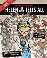 Helen of Troy Tells All: Blame the Boys (The Other Side of the Myth)