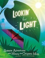 Lookin' for Light: Science Adventures with Manny the Origami Moth