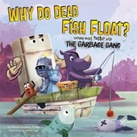 Why Do Dead Fish Float?: Learning about Matter with the Garbage Gang (The Garbage Gang's Super Science Questions)