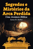 Segredos e Mistérios da Arca Perdida: Uma Aventura Bíblica