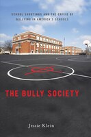 Bully Society: School Shootings And The Crisis Of Bullying In America's Schools