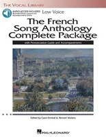 The French Song Anthology Complete Package - Low Voice: Book/pronunciation Guide/accompaniment Audio Online The Vocal Library