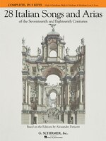 28 Italian Songs and Arias of the 17th and 18th Centuries - Complete: All 5 Keys In One Volume