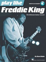 Play Like Freddie King: The Ultimate Guitar Lesson Book With Online Audio Tracks