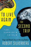 To Live Again And The Second Trip: Two Complete Novels