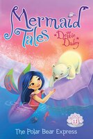 The Polar Bear Express (Mermaid Tales)