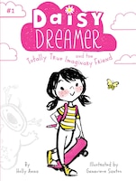 Daisy Dreamer and the Totally True Imaginary Friend