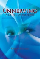 Unnerving: A Novel Of Suspense