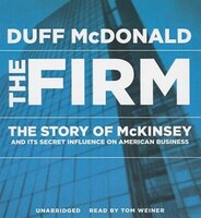 The Firm: The Story of McKinsey and Its Secret Influence on American Business