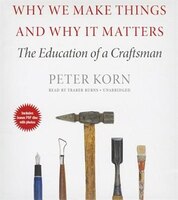 Why We Make Things and Why It Matters: The Education of a Craftsman