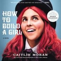 How to Build a Girl: A Novel