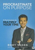 Procrastinate on Purpose: 5 Permissions to Multiply Your Time