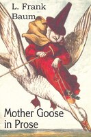 Mother Goose in Prose L. Frank Baum Author