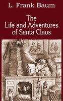 The Life and Adventures of Santa Claus L. Frank Baum Author