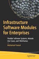 Infrastructure Software Modules For Enterprises: Flexible Software Systems, Module Use-cases, And Wireframes
