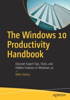 The Windows 10 Productivity Handbook: Discover Expert Tips, Tricks, And Hidden Features In Windows 10