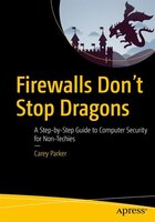 Firewalls Don't Stop Dragons: A Step-by-step Guide To Computer Security For Non-techies Firewalls Don't Stop Dragons: A Step-by-step Guide To Computer Security For Non-techies