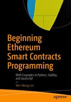 Beginning Ethereum Smart Contracts Programming: With Examples In Python, Solidity, And Javascript