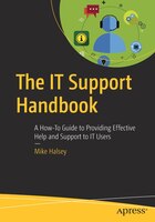 The It Support Handbook: A How-to Guide To Providing Effective Help And Support To It Users
