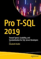 Pro T-sql 2019: Toward Speed, Scalability, And Standardization For Sql Server Developers