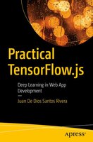 Practical Tensorflow.js: Deep Learning In Web App Development