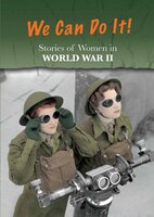 Stories of Women in World War II: We Can Do It! (Women's Stories from  History)