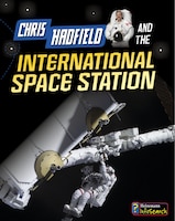 Chris Hadfield and Living on the International Space Station (Adventures in Space)